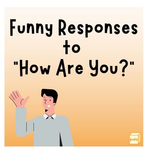 How Are You Memes Funny, Fact Checker Humor, Answers To How Are You Doing, Sarcastic Reply To How Are You, You Look Like, Ways To Answer How Are You, Joke To Make Someone Laugh, What To Say When Someone Says They Like You, Responses To Who Asked