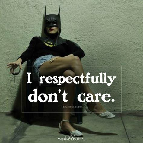 I Respectfully Don't Care https://themindsjournal.com/i-respectfully-dont-care/ I Respectfully Dont Care Quote, I Don't Care Meme, Quotes About Dont Care, Whatever Quotes I Dont Care, I Dont Care Astethic, Not Caring Aesthetic, Who Cares Meme, I Don’t Care Meme, Damn I Kinda Dont Care