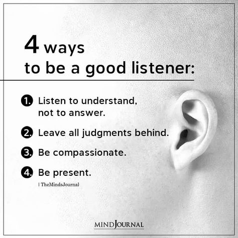 4 Ways To Be A Good Listener: Listen to understand, not to answer; Leave all judgments behind; Be compassionate; Be present. #goodlistener #listenpeople Attentive Listening, Be A Good Listener, Art Of Listening, Listening Quotes, Good Listening Skills, A Good Listener, The Art Of Listening, Teacher Info, Understanding Quotes