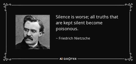 Silence is worse; all truths that are kept silent become poisonous. - Friedrich Nietzsche Fredrick Nietzsche, Makes You Stronger Quotes, Good And Evil Quotes, Nietzsche Philosophy, Friedrich Nietzsche Quotes, Evil Quotes, Stare Into The Abyss, Beyond Good And Evil, Nietzsche Quotes