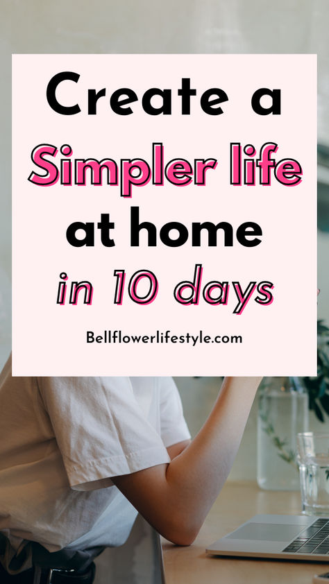 Create a simpler life at home in 10 days Living Slow Lifestyle, Slow Simple Living, Adoption Ideas, Slow Living Lifestyle, Living Simple Life, Better Organization, Simple Living Lifestyle, Living Simple, 10 Day Challenge