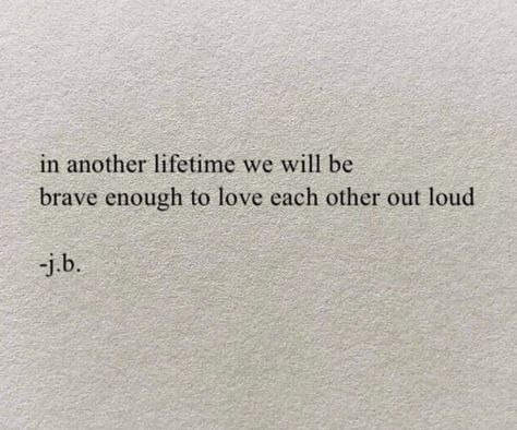 Maybe In Another Lifetime Aesthetic, Loving Each Other Quotes, Brave Love Quotes, Loved Out Loud Quotes, Love In Another Lifetime, Love Loudly Quote, In Another Lifetime Quotes, Love Out Loud Quotes, Love Me Out Loud