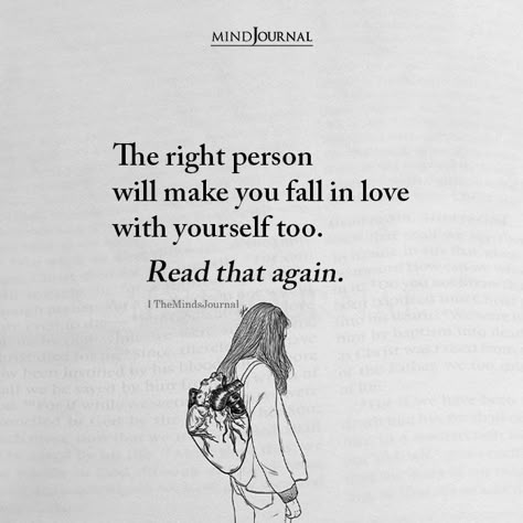 The right person will make you fall in love with yourself too. Read that again. The Right Person Quotes, Love Again Quotes, Fall In Love With Yourself, In Love Quotes, Relationship Advice Quotes, Soulmate Love Quotes, Falling In Love Quotes, Soulmate Quotes, In Love Again