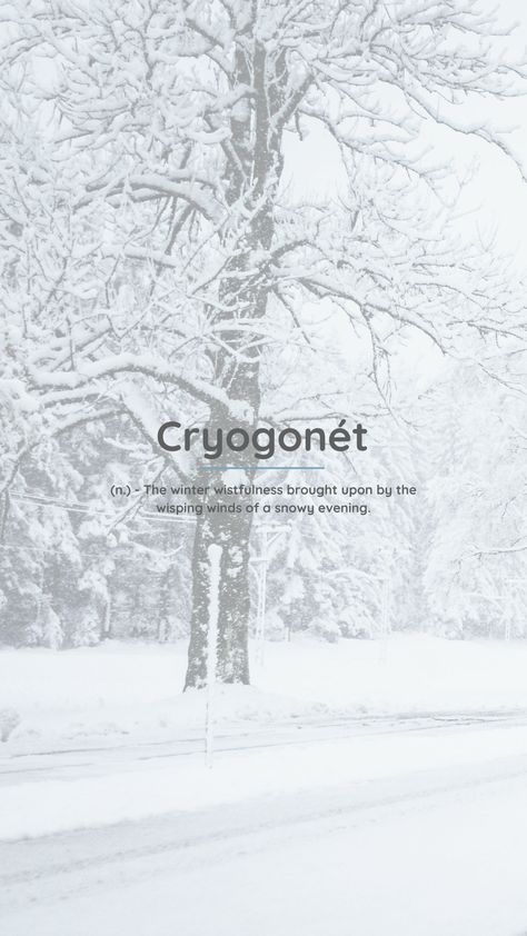 Cryogonét (n.) - The winter wistfulness brought upon by the wisping winds of a snowy evening. #winterfeels #snowy #christmas #holidays Winter Words Aesthetic, Quotes Winter, Names That Mean Ice Or Snow, Winter Poetry Aesthetic, Names That Mean Snow, Winter Quote, Winter Synonyms, Complex Words With Beautiful Meanings, Words To Describe People