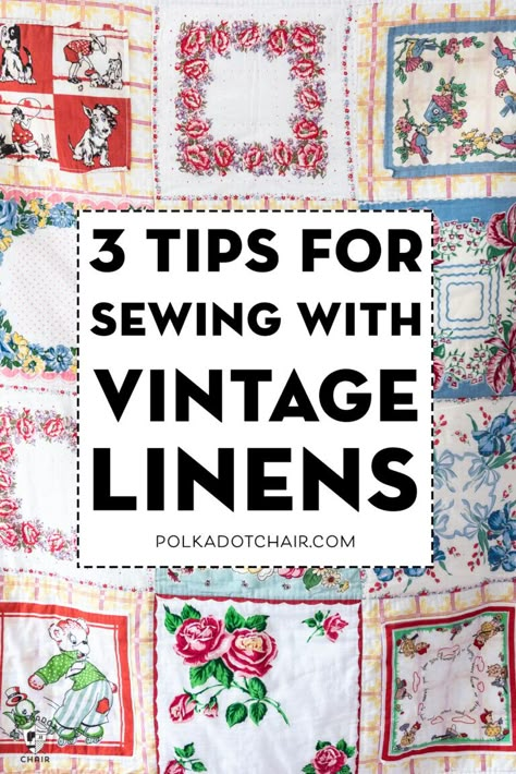 3 Tips for Sewing with Vintage Linens. How to sew with vintage sheets and pillowcases. Tips and tricks. #sewing #vintagelinens Handkerchief Quilt, Handkerchief Quilts, Linen Projects, Handkerchiefs Crafts, Vintage Handkerchiefs Crafts, Handkerchief Crafts, Polka Dot Chair, Tips For Sewing, Vintage Hankies