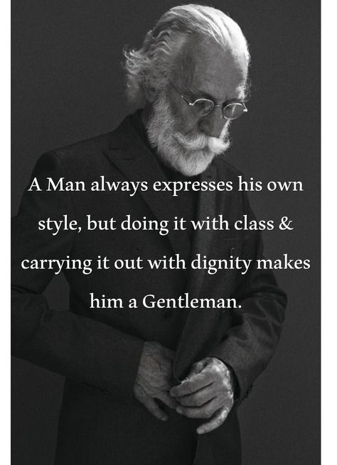 A man always expresses his own style, but doing it with class & carrying it out with dignity makes him a gentleman. Gentlemens Guide, Gentleman Rules, Gentleman Quotes, True Gentleman, The Perfect Guy, Fashion Quotes, Gentleman Style, Real Man, Old Man