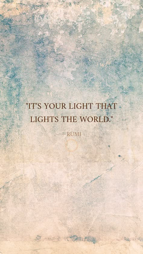 You Are A Light In This World, Finding The Light Quotes, Find Your Light Quote, Rumi Quote Wallpaper, Your Light Is Going To Irritate, Bright Light Quotes, Rumi Quotes Wallpaper, Inner Light Quotes, My Light Quotes