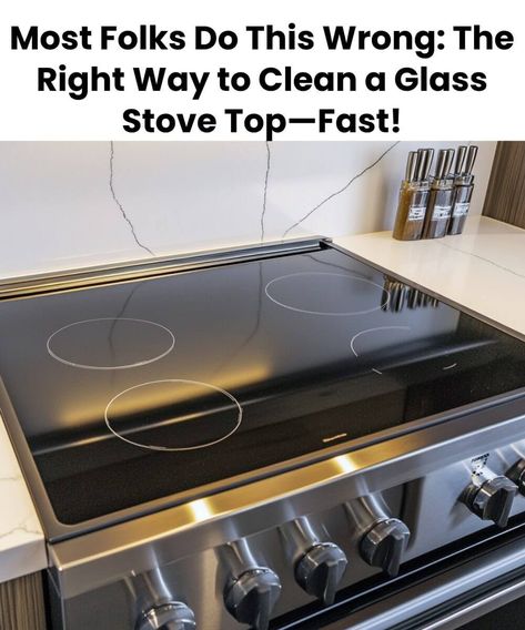 Most Folks Do This Wrong: The Right Way to Clean a Glass Stove Top—Fast! Glass Stove Top Cleaning Hacks, How To Clean Glass Stove Top, Cleaning Flat Top Stove, Clean Glass Stove Top, Stovetop Cleaning, Clean Glass Cooktop, Cleaning Glass Stove Top, Diy House Cleaners, Crafty Ideas For The Home