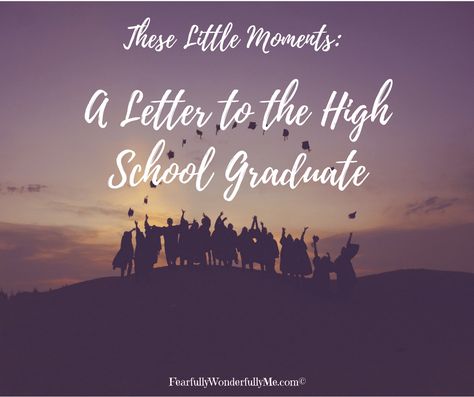 These Little Moments: A Letter to the High School Graduate - High School Senior Words Of Wisdom, Letters To My Son On Graduation, Graduation Letter Ideas, Senior Letters, High School Graduation Messages, Choose Your Friends Wisely, High School Graduation Quotes, Parking Ideas, Senior Yearbook Ads