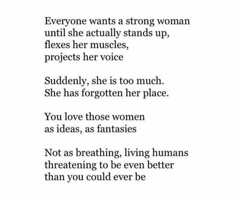 You love those women as ideas, as fantasies, not as breathing, living humans. A Strong Woman, Beth Moore, Feminist Quotes, Strong Woman, A Poem, E Card, Pretty Words, The Words, Strong Women