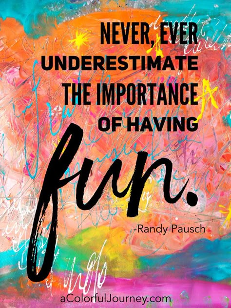 Randy Pausch quote about the importance of fun Randy Pausch Quotes, Play Quotes, Citation Art, Candy Quotes, Color Quotes, Artist Quotes, Creativity Quotes, Happy Quotes, Having Fun