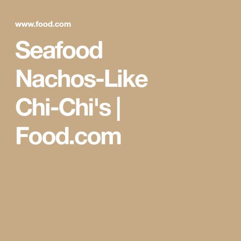 Chi Chi Seafood Nachos, Chi Chi's Seafood Nachos Recipe, Chi Chi Recipe, Seafood Nachos, Shrimp Snacks, Nacho Sauce, Chi Chi's, Grandma's Recipes, Nachos Recipe