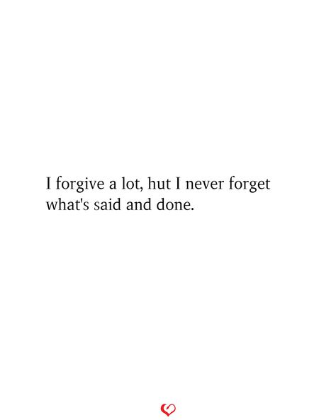 I forgive a lot, hut I never forget what's said and done. I’ll Forgive But Never Forget, I Never Forget Quotes, Forgive But Never Forget Quotes, Snapchat Poetry, Forget Quotes, Never Forget Quotes, Eng Quotes, Forgive But Never Forget, Motto Quotes