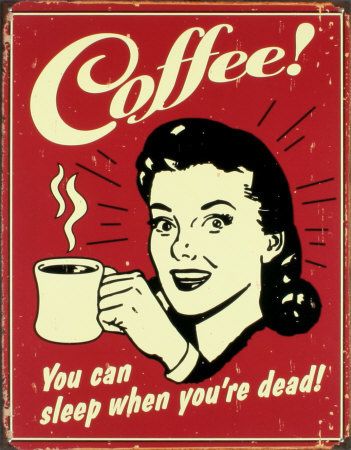 Coffee! You can sleep when you're dead! by card karma, via Flickr Kaffe Humor, Sport Posters, Coffee Tin, Coffee Poster, Vintage Tin Signs, Images Vintage, Coffee Signs, College Fun, Poster Retro