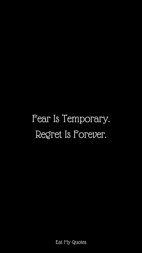 "Fear is Temporary. Regret Is Forever." | Inspirational & Motivational Quotes, Sayings | EAT MY QUOTES Temporary Quotes, Regret Quotes, Quotes Gym, Fear Quotes, Stoic Quotes, Study Quotes, Motivational Wallpaper, Note To Self Quotes, Badass Quotes