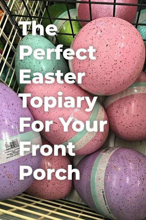 Easter Ideas Diy, Porch Topiary, Shaving Cream Easter Eggs, Easter Front Porch, Jumbo Easter Eggs, Easter Topiary, Topiary Diy, Easter Meal, Easter Eggs Diy