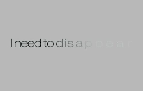 Sometimes I just want to disappear. Just for a while. Somewhere where no one can find me. Life is so cluttered. I need clarity. I Screw Everything Up Quotes, I Want To Vanish Quotes, Vanish Quotes Feelings, No One Understands Quotes Feelings, Nobody Can Understand Me Quotes, Im Disappearing, Want To Get Disappeared, Sometimes I Want Disappear, No One Like Me Quotes