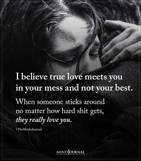 I believe true love meets you in your mess and not your best. When someone sticks around no matter how hard shit gets, they really love you Really Like You Quotes, True Love Quotes For Him, Like You Quotes, When Someone Loves You, Signs Of True Love, What Love Means, Love Is Everything, Soulmate Quotes, True Love Quotes