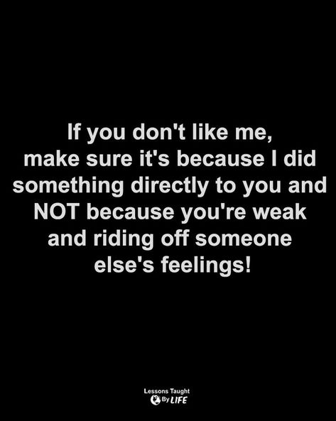 I Don’t Care If You Dont Like Me, You Dont Like Me, Lessons Taught By Life, Pleasing Everyone, I Dont Like You, You Dont Want Me, Don't Like Me, Life Lesson, Lesson Quotes