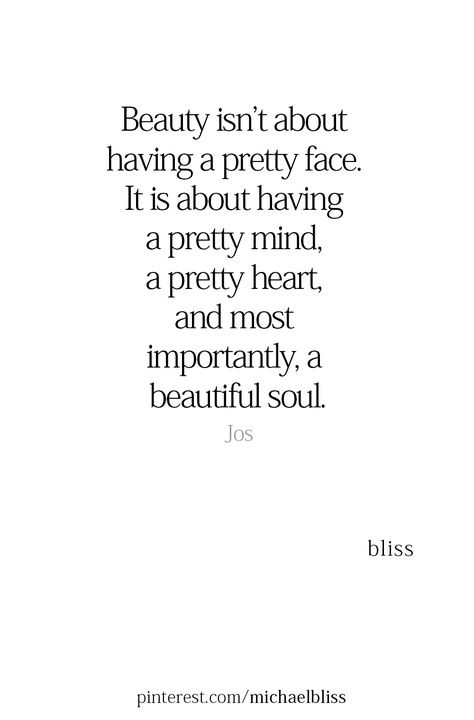 Beauty isn’t about having a pretty face. It is about having a pretty mind, a pretty heart, and most importantly, a beautiful soul. Beauty Is Within Quotes, Beauty Is Not In The Face Quotes, Pretty Face Quotes, Beautiful Soul Quotes, Peace Of Mind Quotes, Brains Quote, Picture References, Face Quotes, A Beautiful Soul