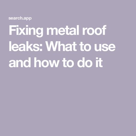 Fixing metal roof leaks: What to use and how to do it Metal Roof Repair, Mobile Home Roof, Patio Repair, Zinc Roof, Corrugated Metal Roof, Diy Mobile, Tin Roof, Rusted Metal, Corrugated Metal