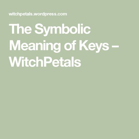 The Symbolic Meaning of Keys – WitchPetals Biblical Words, Symbolism Meaning, Spiritual Figures, To The Unknown, Symbols And Meanings, Spiritual Meaning, The Unknown, Knowing God, Creative Writing