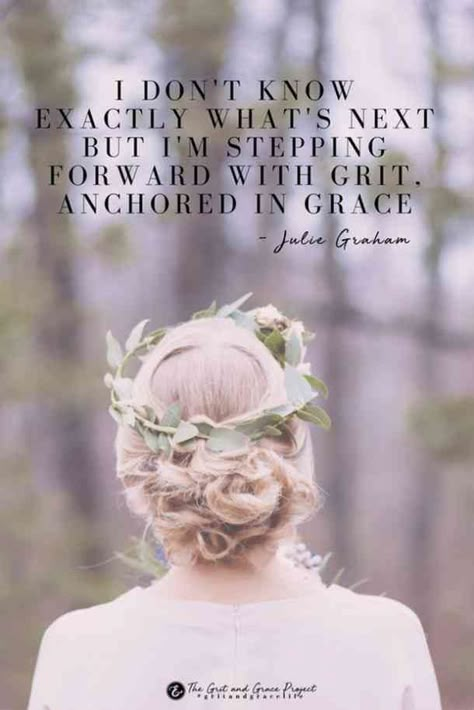 "I don't know exactly what's next but I'm stepping forward with grit anchored in grace."- Julie Graham Strength Quotes For Women, Whats Next, Looks Kylie Jenner, Grace Quotes, Grit And Grace, Senior Quotes, Womens History Month, Strong Women Quotes, Strong Quotes