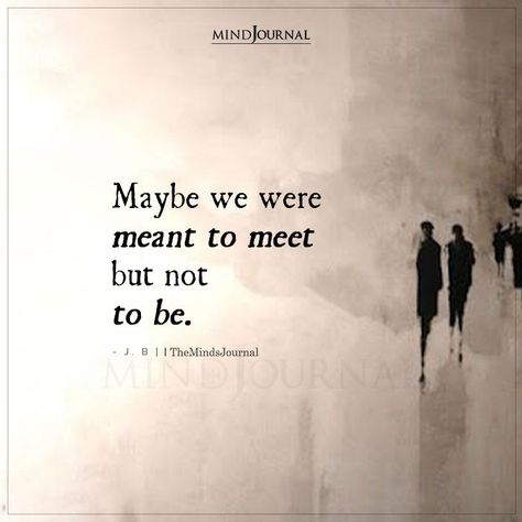 Maybe we were meant to meet but not to be. – J. B #meanttomeet Maybe We Were Meant To Meet But Not To Be, Meant To Meet But Not To Be, We Weren’t Meant To Be, We Were Meant To Meet, Never Meant To Be Quotes, Maybe We Were Meant To Meet, Meeting You Quotes, Thought Cloud, Meant To Be Quotes