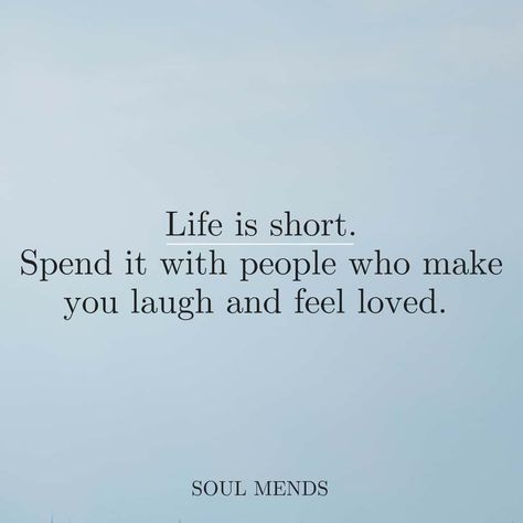 Life is too short sometimes. Spend it with people who make you laugh and feel loved. They'll make all the difference in the world. Wise Short Quotes, Short Life Quotes Deep Feelings, Short Wise Quotes, Feeling Loved Quotes, Short Meaningful Quotes, Life Is Too Short Quotes, Short Quotes Love, Laughing Quotes, World Quotes