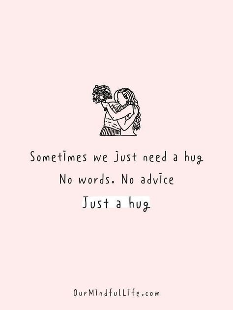 Sometime You Just Need A Hug, Sometimes You Just Need A Hug, Sometimes I Just Need A Hug, Quotes For Hugs, Sometimes You Need A Hug, Sometimes A Hug Is All You Need Quotes, Sometimes We Just Need A Hug, Need Hug Aesthetic, Sometimes You Just Need A Hug Quotes