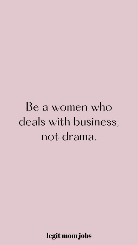 A quote that says "Be a women who deals with business, not drama." Negative People Quotes, Work Drama, Single Women Quotes, Legit Work From Home Jobs, Beautiful Marriage, Busy Girl, Business Woman Quotes, Best Jobs, Digital Products To Sell