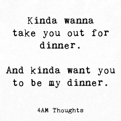 I Kinda Like You, Eating Her Quotes, Eat Her Quotes, I Kinda Like You Quotes, Eat Me Out Quotes For Him, My Kinda Love, Steaks Quotes, Girlfriend Things, Dinner Quotes