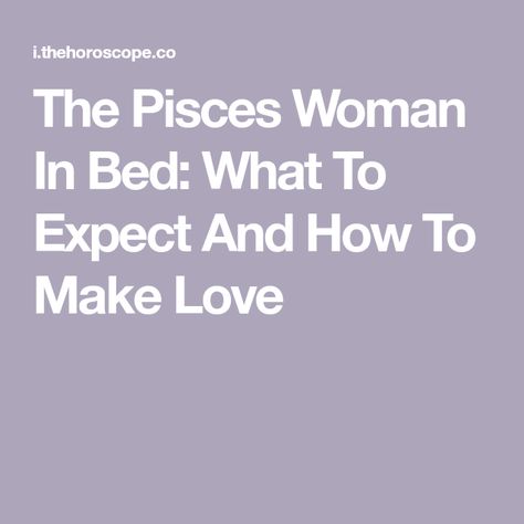 The Pisces Woman, Pisces Woman Sexuality, Pisces Sextrology Women, Pisces Facts In Bed, Pisces Facts Women, Pisces Woman In Love, Date Vision Board, Pisces Women, Aquarius And Pisces