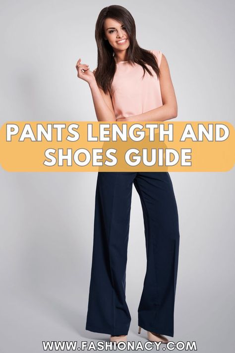 Pants Length and Shoes Guide Length Of Pants For Women, Shoes With Slacks Women, Shoes For Slacks Women, Pant Length And Shoe Guide, Shoes To Wear With Slacks Women, What Shoes To Wear With Dress Pants, Pant Length Guide Women, Pants Length Guide, Shoes To Wear With Dress Pants