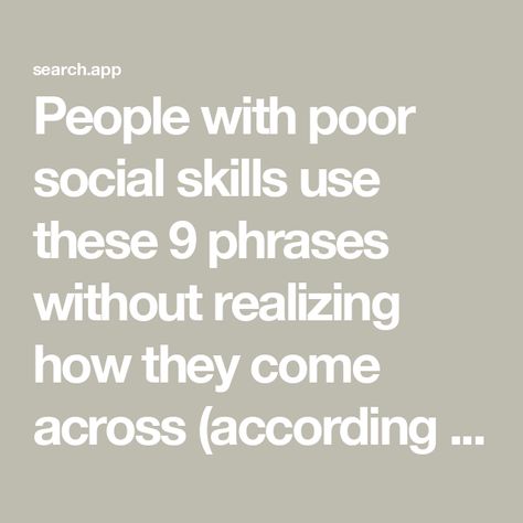 People with poor social skills use these 9 phrases without realizing how they come across (according to psychology) Being A Manager, Inconsiderate People, Reading People, Understanding People, Happy At Work, Student Journal, Social Cues, Book Editing, Lack Of Empathy