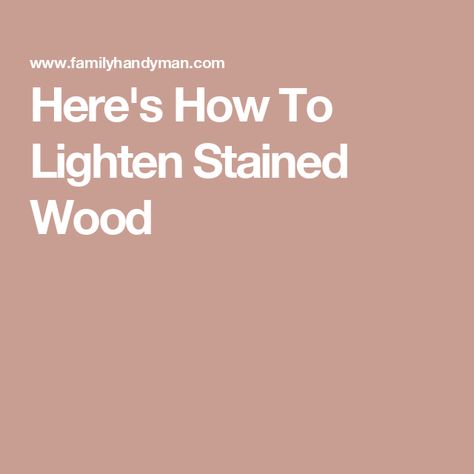 Here's How To Lighten Stained Wood How To Strip Stained Wood Cabinets, Stain Too Dark How To Lighten, Staining Dark Wood Lighter, How To Lighten Dark Wood Beams, How To Lighten Dark Wood Stain Kitchen Cabinets, Staining Over Stained Wood, Lighten Wood Floors, How To Lighten Stained Wood, Lighten Dark Stained Wood