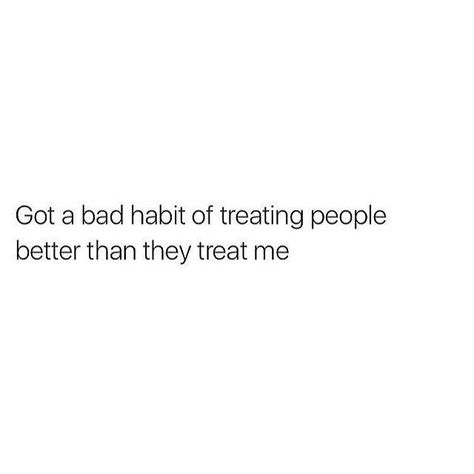 Follow our instagram for more!! www.instagram.com/when_meme/ by fallng Bad Quotes, Treat People, Bad Habits, Piece Of Me, Abandoned Places, How I Feel, What You Think, Good People, Wise Words