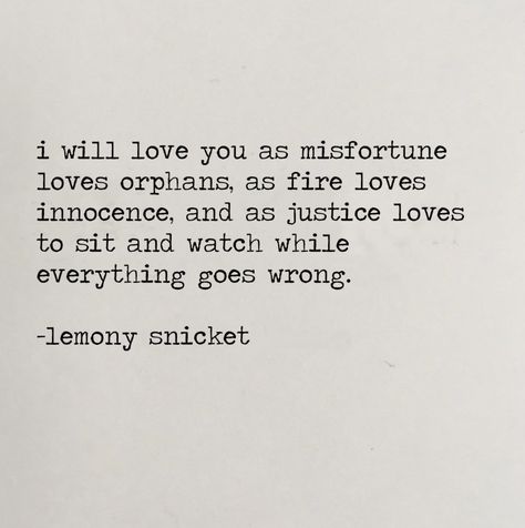 I Will Love You As Misfortune, Cryptic Love Quotes, Lemony Snicket Quotes I Will Love You, Lemony Snicket Love Quotes, Cryptic Core, Lemony Snicket Quotes, Open When Letters, I Will Love You, Lemony Snicket