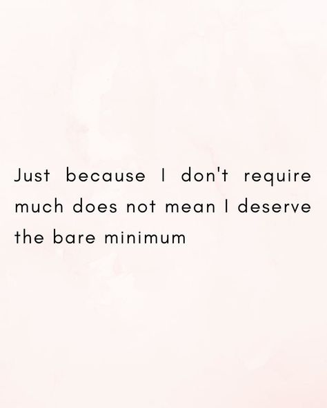 Just because I don’t require much does not mean I deserve the bare minimum. #quote #quotes #thoughtoftheday #worthit I Deserved More, I Deserve Peace Quotes, Quotes I Don’t Care, I Don’t Care If You Like Me Quotes, Quote About Respect, Letting Go Of Best Friend Quotes, I Know What I Deserve Quotes, You Deserve Someone Who Quotes, Deserve The Best Quotes