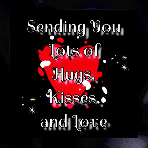 Sending You Lots Of Hugs, Kisses, and Love Love You Kisses Gifs, Sending You Hugs And Kisses Meme, Kisses And Hugs For Him, Kisses And Hugs Pictures Relationships, Love You Lots Quotes, Love And Kisses Images, Thinking Of You Sending Love And Hugs, Good Morning Hugs And Kisses Gif, Romantic Hugs And Kisses For Him