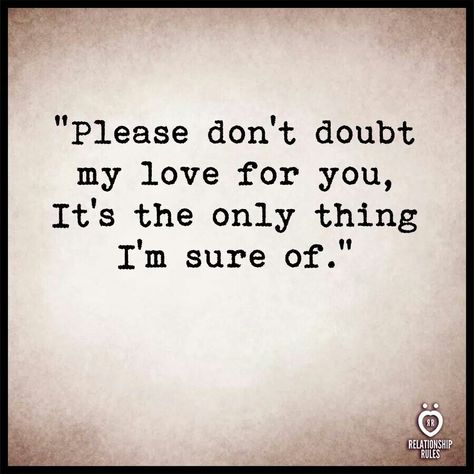 Please don't doubt my love for you, it's the only thing I'm sure of Sorry Im Not Perfect, I Will Always Love You Quotes, Doubts In A Relationship, I Love You Quotes For Boyfriend, Quotes About Missing Someone, Doubt Quotes, About Missing Someone, Quotes About Missing, Promise Quotes