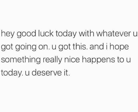 Good Luck Quotes Encouragement, Good Luck Today, Quotes Encouragement, So Proud Of You, Luck Quotes, Good Luck Quotes, A Better Me, Better Me, Proud Of You