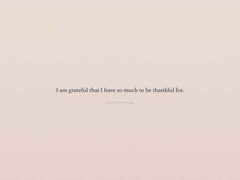 Grateful For Loved Ones Quotes, Grateful For So Much Quotes, There Is So Much To Be Grateful For, I Am So Grateful Quotes, Poetry About Being Grateful, Quotes About Gratitude Be Grateful, Thankful For Myself Quotes, Thankful For What I Have Quotes, Thank Quotes Grateful