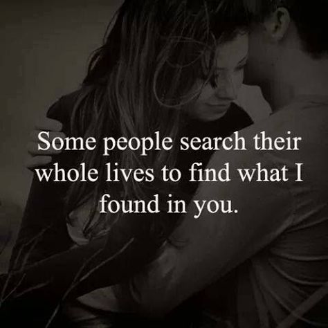 Some People Search Their Whole Lives To Find What I Found In You Love Is Beautiful Quotes, My Man Is The Best, Making Love Quotes, Love You Forever Quotes, Intimacy Quotes, Soulmate Love Quotes, Sweet Love Quotes, Forever Quotes, People Search