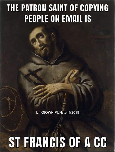 The patron saint of copying people on email is . . . . St. Francis of a cc Catholic Jokes, Jesus Jokes, Catholic Humor, Religious Humor, Catholic Answers, Catholic Memes, Make Em Laugh, Bible Humor, Christian Jokes