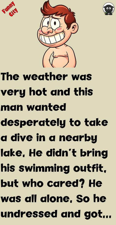 The weather was very hot and this man wanted desperately to take a dive in a nearby lake.He didn't bring his swimming outfit, but who cared? He was all alone.So he undressed and got i.. #funny, #joke, #humor Funny Jokes About Men, Hilarious Twisted Humor Sayings Quotes And Jokes, Joke Of The Day For Kids, Funny Stories Laughing So Hard Hilarious, Funny Images Hilarious Humor, Joke Of The Day Funny Hilarious, Funny Twisted Humor, Quick Jokes Funny Laughing, Dark Jokes To Tell