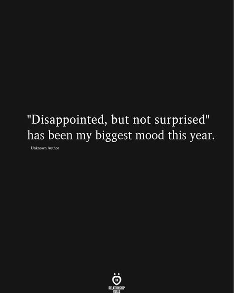 People Are Disgusting Quotes, Being Disappointed Quotes Relationships, Last Week Of Year Quotes, I'm Not Mad I'm Just Disappointed, Disappointed In Someone Quotes, Disappointed Not Surprised, Feeling Of Disappointment, Quote About Disappointment, Quotes About Surprises