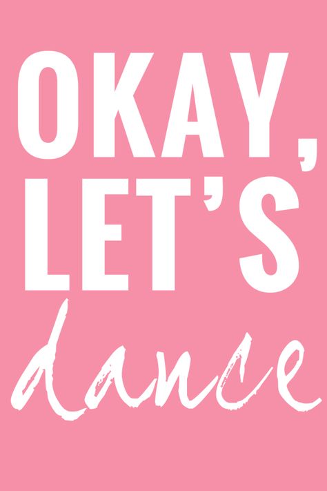 Okay, Let's Dance. #printables #quotes #inspiration Dance Printables, Dance Motivation, Hip Problems, Lindy Hop, Dance Like No One Is Watching, Dance It Out, Shall We Dance, Line Dance, Dance Quotes