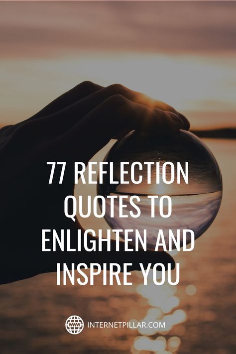 77 Reflection Quotes to Enlighten and Inspire You - #quotes #bestquotes #dailyquotes #sayings #captions #famousquotes #deepquotes #powerfulquotes #lifequotes #inspiration #motivation #internetpillar Short Reflections For Work Meetings, Reflection Photography Quotes, Quotes To Reflect On, Quotes About Mirror Reflections, Take A Look In The Mirror Quotes, Quotes About Reflecting On Life, New Years Reflection Quotes, Positive Reflection Quotes, Mirror Sayings Quotes