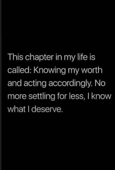 This chapter in my life is called: Knowing my worth and acting accordingly. No more settling for less, I know what I deserve. I Deserve Better Quotes My Life, Deserving More Quotes, Quotes Chapter In Life, This Chapter Of My Life, My Goal Is To Give Myself Everything I Deserve, I Deserve This Quotes, No One Deserves Me Quotes, I Am Deserving Quotes, I Am Worth More Quotes